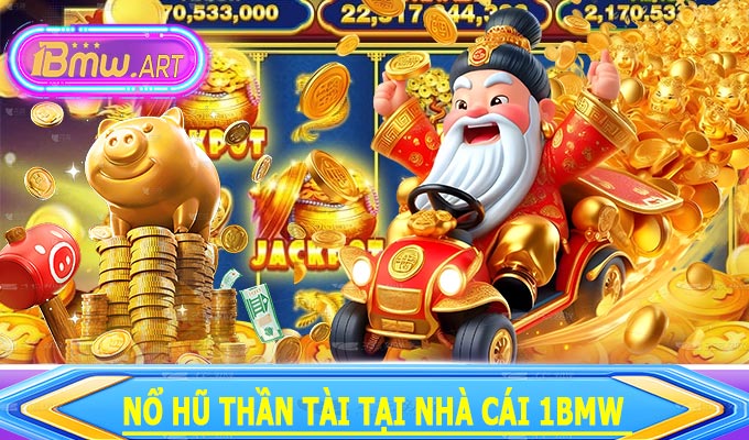 Nổ Hũ Thần Tài tại Nhà Cái 1BMW