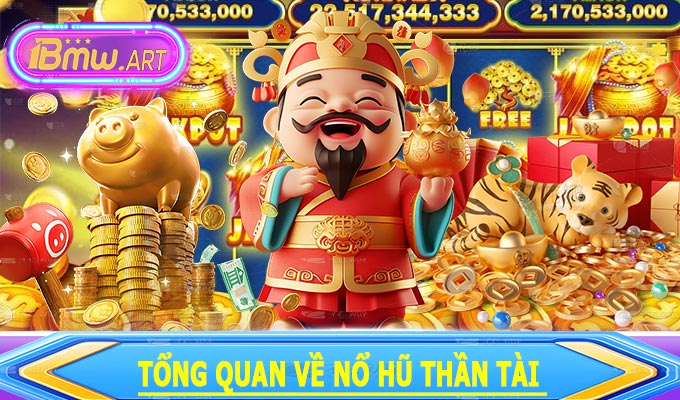 Tổng quan về Nổ Hũ Thần Tài 