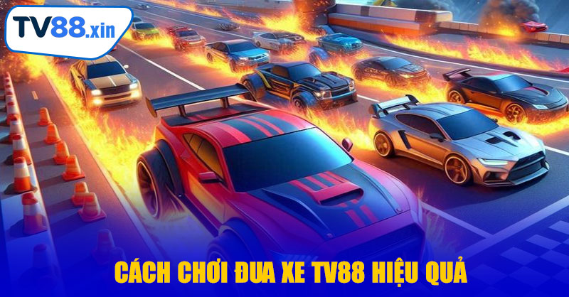 Cách Chơi Đua Xe TV88 Hiệu Quả