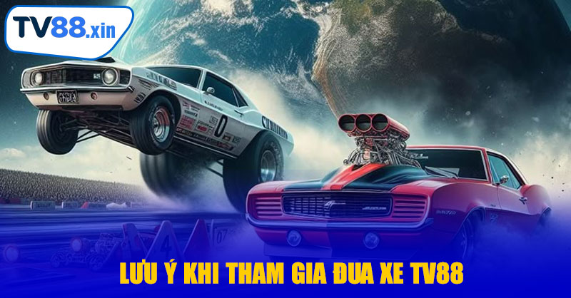 Lưu Ý Khi Tham Gia Đua Xe TV88