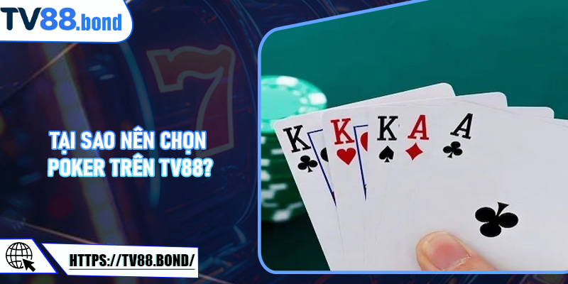 Tại Sao Nên Chọn Poker Trên TV88?