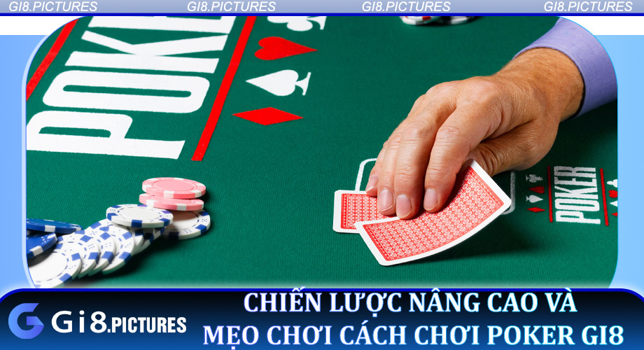 Chiến lược nâng cao và mẹo chơi Cách Chơi Poker Gi8