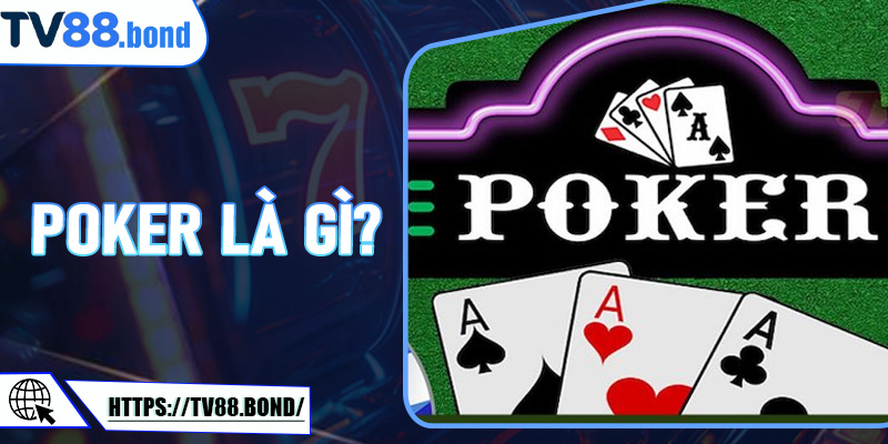 Poker Là Gì? Khám Phá Trải Nghiệm Thú Vị Tại TV88