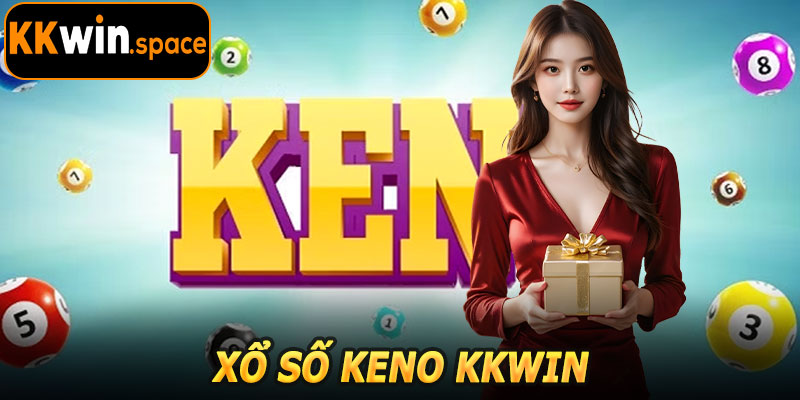 Xổ Số Keno KKwin – Giải Trí May Mắn Hàng Đầu