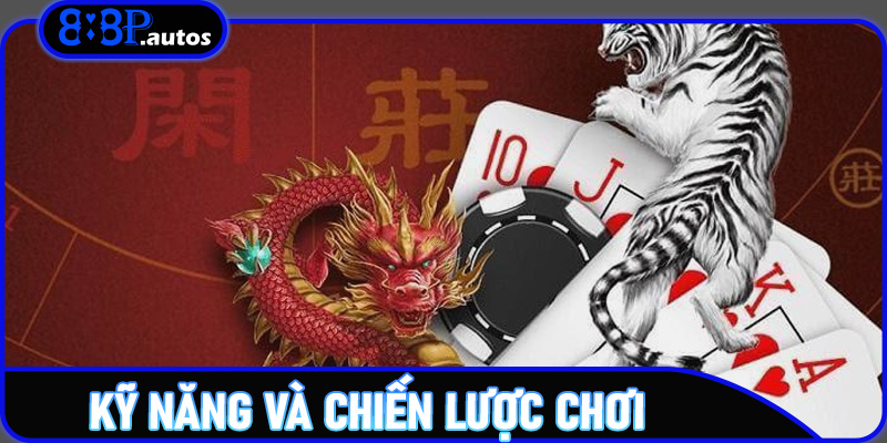 Kỹ năng và chiến lược chơi Rồng Hổ chuẩn cao thủ