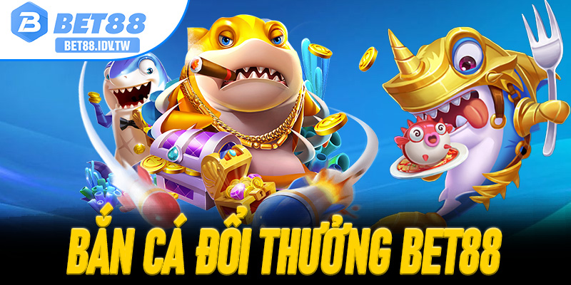 Bắn Cá Đổi Thưởng Bet88