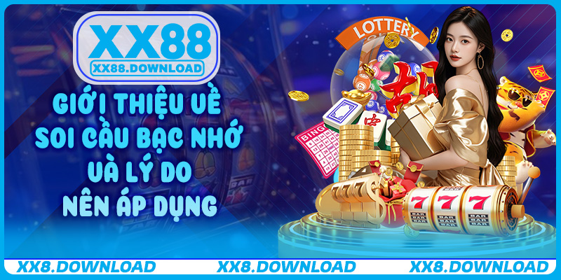 Giới thiệu về Soi Cầu Bạc Nhớ và lý do nên áp dụng