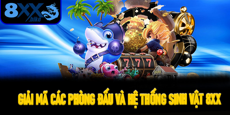 Giải mã các phòng đấu và hệ thống sinh vật trong Fish Shooting 8XX
